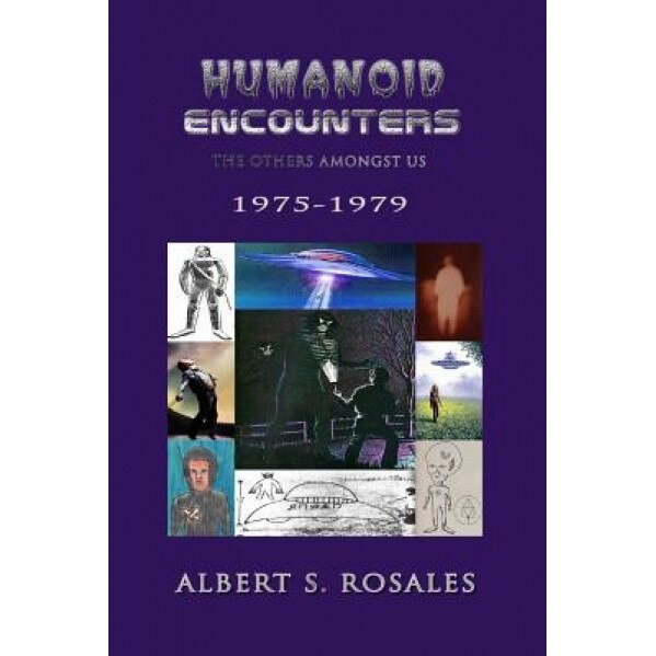 Humanoid Encounters 1975-1979: The Others Amongst Us - Albert S. Rosales (Author)