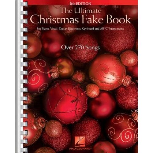 The Ultimate Christmas Fake Book: For Piano, Vocal, Guitar, Electronic Keyboard & All 