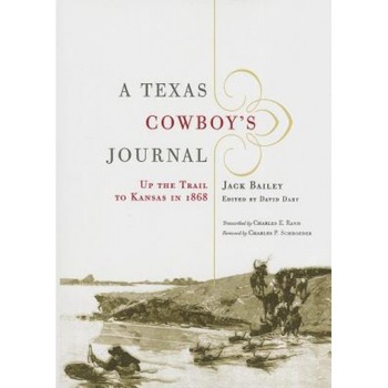 A Texas Cowboy's Journal: Up the Trail to Kansas in 1868, Jack Bailey (Author) A Texas Cowboy's Journal: Up the Trail to Kansas in 1868, Jack Bailey (Author)