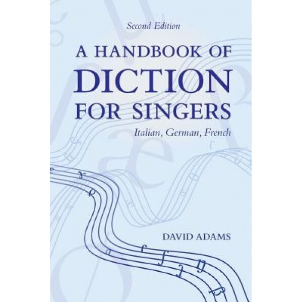 A Handbook of Diction for Singers: Italian, German, French, David Adams (Author)