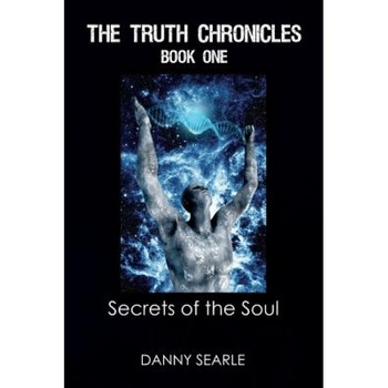The Truth Chronicles Book 1 Secrets of the Soul - Danny Searle (Author) The Truth Chronicles Book 1 Secrets of the Soul - Danny Searle (Author)