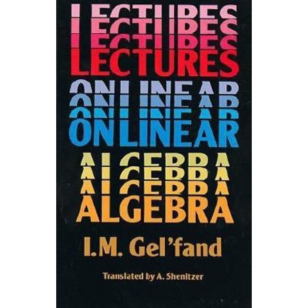 Lectures on Linear Algebra, I. M. Gel'fand (Author)
