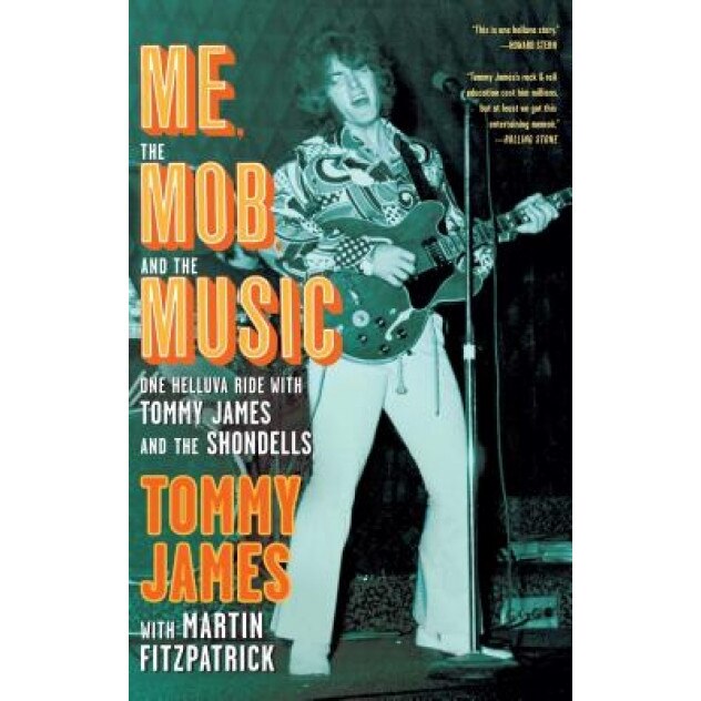 Me, the Mob, and the Music: One Helluva Ride with Tommy James and the Shondells, Tommy James (Author)