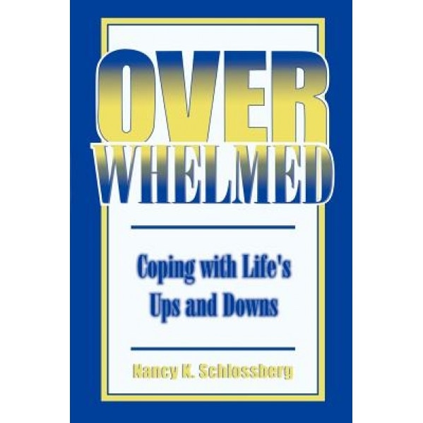 Overwhelmed: Coping with Life's Ups and Downs, Nancy K. Schlossberg (Author)