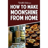 how to make moonshine from home the simple amp easy step by step guide to home brewing for moonshine mastery michelle bakeman author imagen 21_0_
0