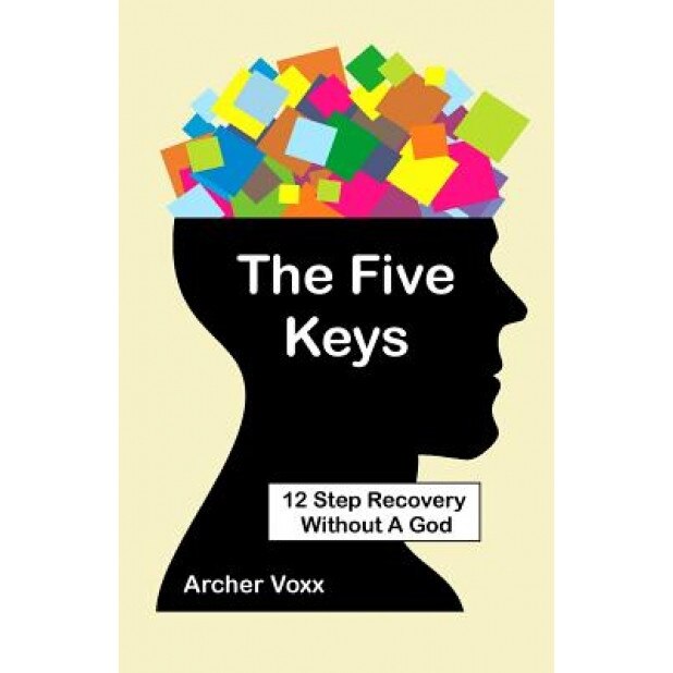 The Five Keys: 12 Step Recovery Without a God, Archer Voxx (Author)