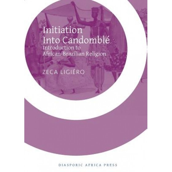 Initiation Into Candomble: Introduction to African-Brazilian Religion, Zeca Ligiero (Author)