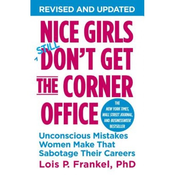 Nice Girls Don't Get the Corner Office: Unconscious Mistakes Women Make That Sabotage Their Careers - Lois P. Frankel (Author)