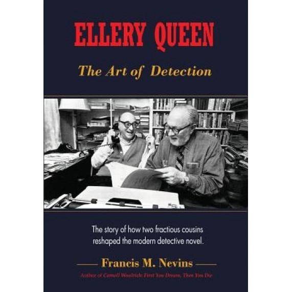 Ellery Queen: The Art of Detection: The Story of How Two Fractious Cousins Reshaped the Modern Detective Novel., Francis M. Nevins (Author)