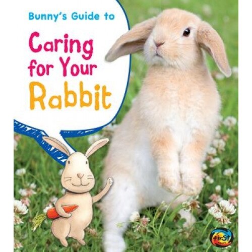 Bunny's Guide to Caring for Your Rabbit, Anita Ganeri (Author)