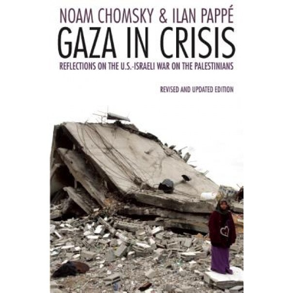 Gaza in Crisis: Reflections on Israel's War Against the Palestinians, Ilan Pappe (Author)