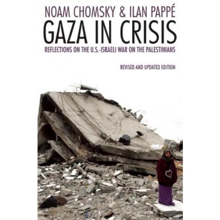 Gaza in Crisis: Reflections on Israel's War Against the Palestinians, Ilan Pappe (Author)