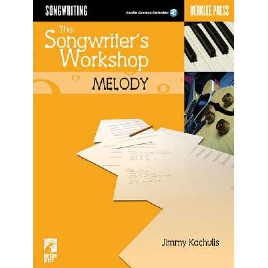 The Songwriter's Workshop Melody [With CDROM and CD], Jimmy Kachulis