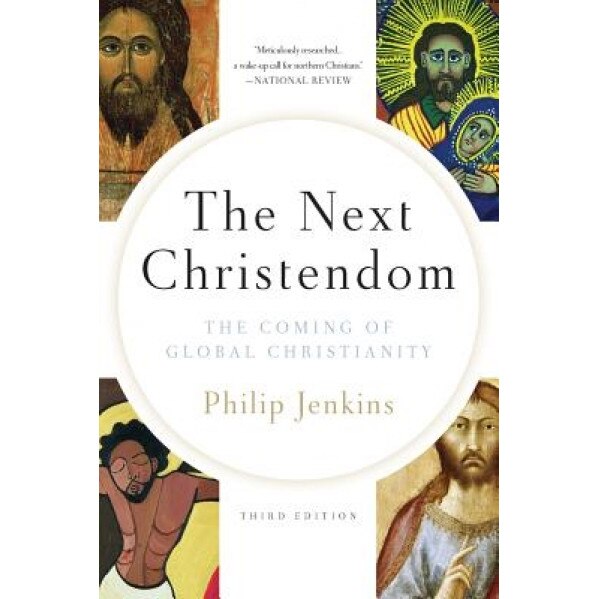 The Next Christendom: The Coming of Global Christianity, Philip Jenkins (Author)