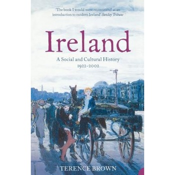 Ireland: A Social and Cultural History 1922-2002, Terence Brown (Author) Ireland: A Social and Cultural History 1922-2002, Terence Brown (Author)