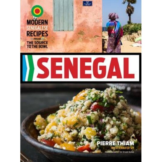 Senegal: Modern Senegalese Recipes from the Source to the Bowl, Pierre Thiam (Author)