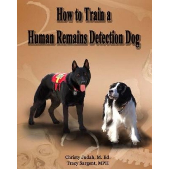 How to Train a Human Remains Detection Dog, Christy Judah M. Ed (Author)