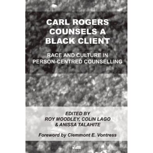Carl Rogers Counsels a Black Client: Race and Culture in Person-Centred Counselling - Roy Moodley (Editor)