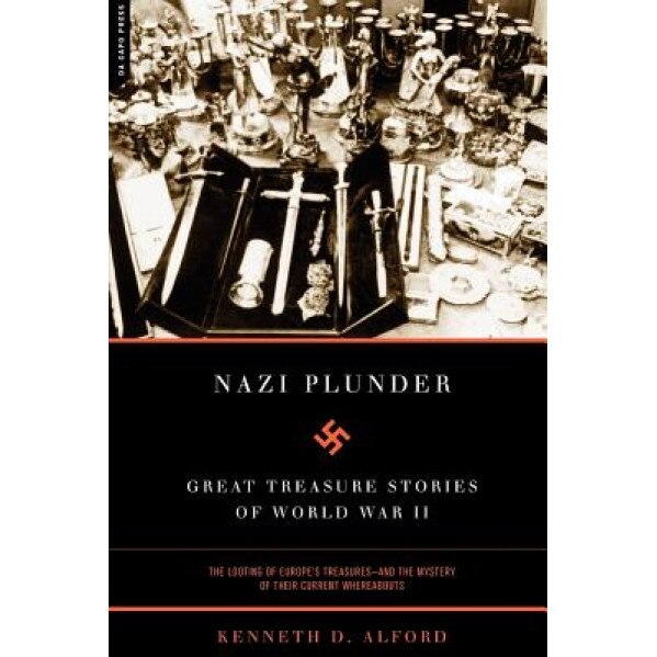 Nazi Plunder: Great Treasure Stories of World War II, Kenneth D. Alford (Author)