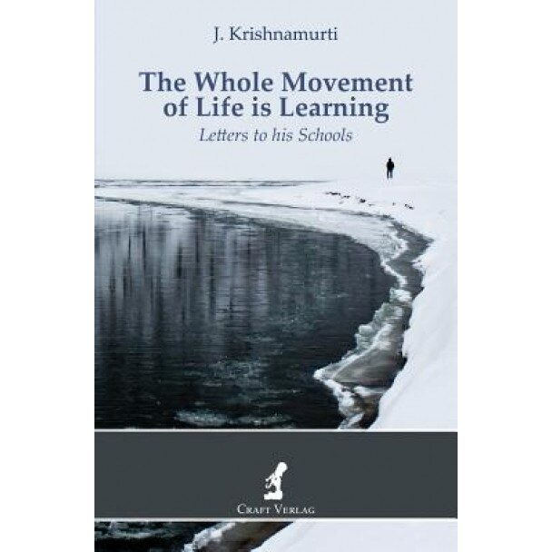 The Whole Movement of Life Is Learning: Letters to His Schools - Jiddu Krishnamurti (Author)