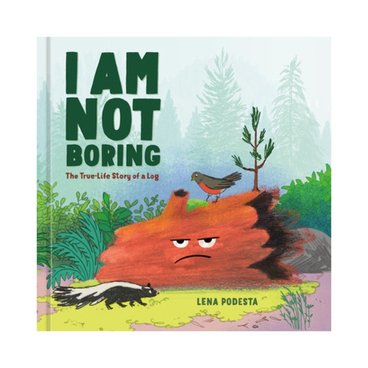 I Am Not Boring: The True-life Story Of A Log - Lena Podesta