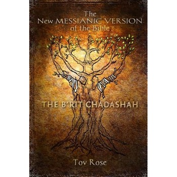 The New Messianic Version of the Bible - B'Rit Chadashah: The New Testament, Tov Rose (Author) The New Messianic Version of the Bible - B'Rit Chadashah: The New Testament, Tov Rose (Author)