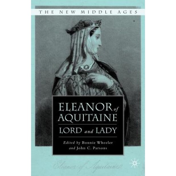 Eleanor of Aquitaine: Lord and Lady, John C. Parsons (Editor)