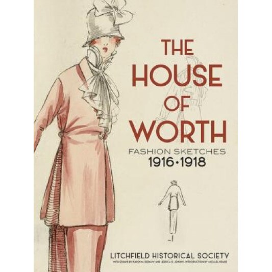 The House of Worth: Fashion Sketches, 1916-1918, Litchfield Historical Society (Author)