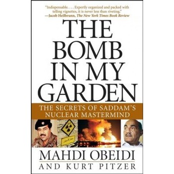The Bomb in My Garden: The Secrets of Saddam's Nuclear MasterMind, Mahdi Obeidi (Author) The Bomb in My Garden: The Secrets of Saddam's Nuclear MasterMind, Mahdi Obeidi (Author)