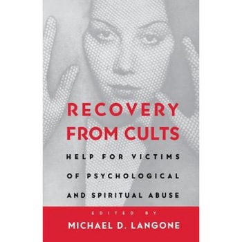 Recovery from Cults: Help for Victims of Psychological and Spiritual Abuse, Michael D. Langone (Editor) Recovery from Cults: Help for Victims of Psychological and Spiritual Abuse, Michael D. Langone (Editor)