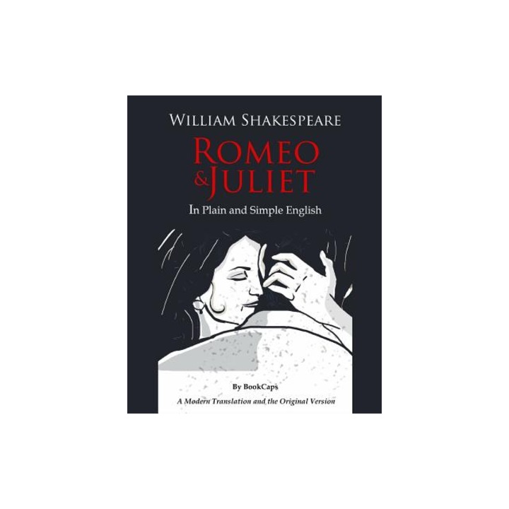 Romeo and Juliet in Plain and Simple English A Modern Translation and the Original Version, William Shakespeare
