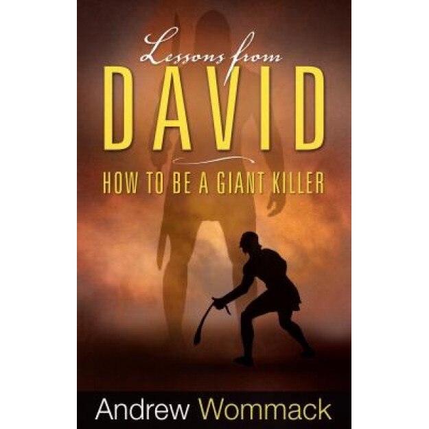 Lessons from David: How to Be a Giant Killer, Andrew Wommack (Author)