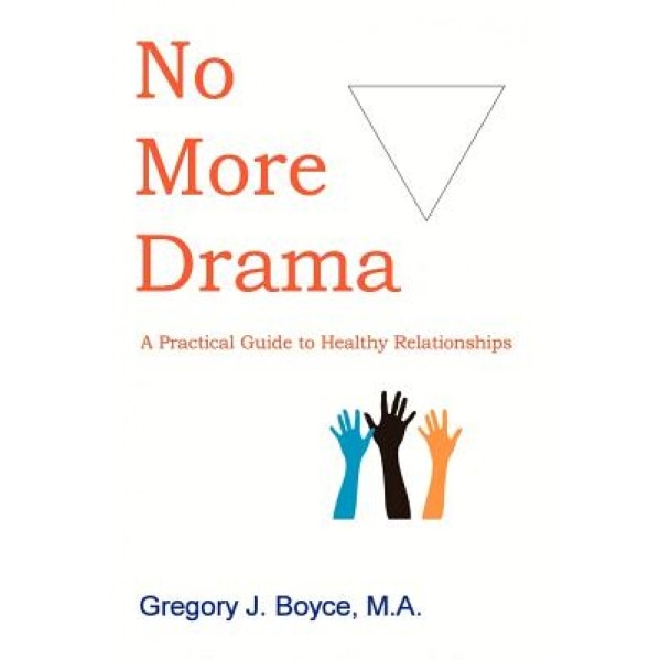 No More Drama: A Practical Guide to Healthy Relationships, Gregory J. Boyce (Author)