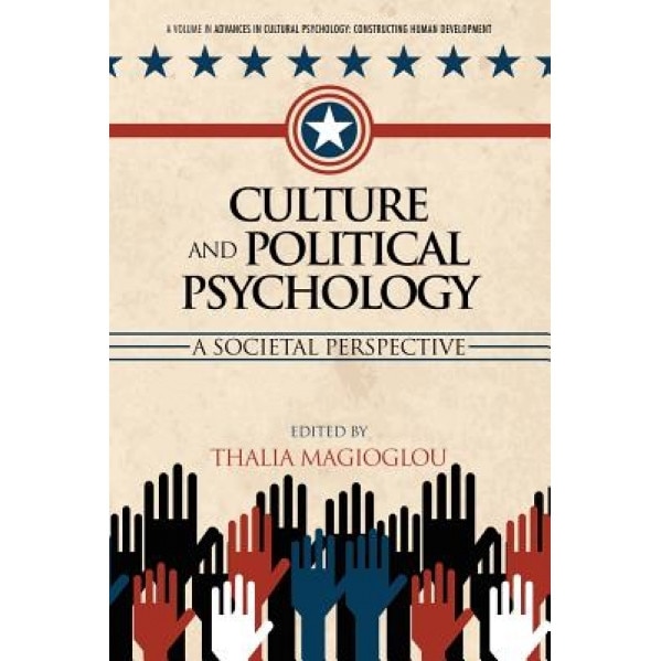 Culture and Political Psychology: A Societal Perspective, Thalia Magioglou (Editor)
