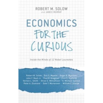 Economics for the Curious: Inside the Minds of 12 Nobel Laureates - Robert M. Solow (Editor) Economics for the Curious: Inside the Minds of 12 Nobel Laureates - Robert M. Solow (Editor)