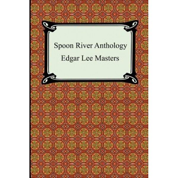 Spoon River Anthology, Edgar Lee Masters (Author)