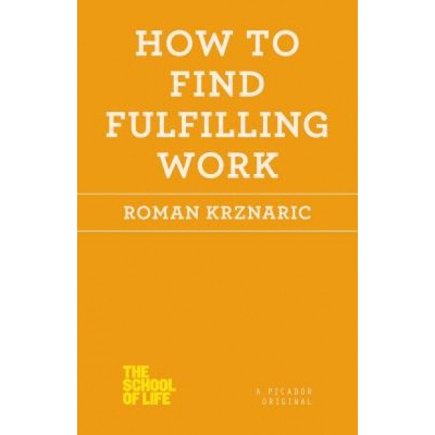 How to Find Fulfilling Work - Roman Krznaric (Author)