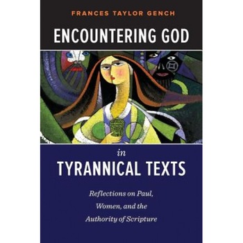 Encountering God in Tyrannical Texts, Frances Taylor Gench (Author) Encountering God in Tyrannical Texts, Frances Taylor Gench (Author)