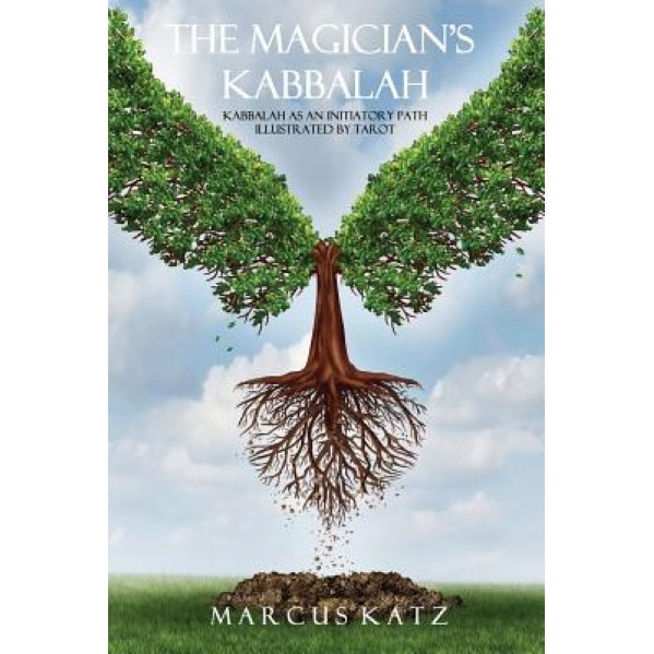 The Magician's Kabbalah: Kabbalah as an Initiatory Path Illustrated by Tarot - Marcus Katz (Author)