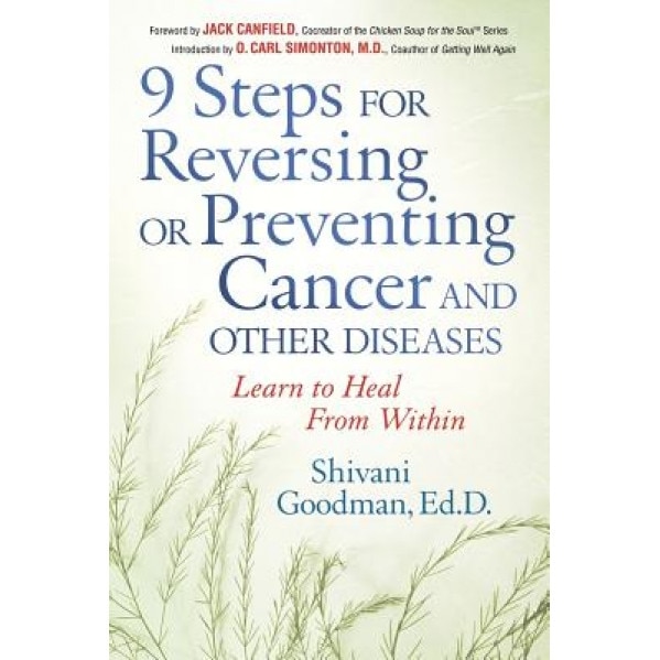 9 Steps for Reversing or Preventing Cancer and Other Diseases: Learn to Heal from Within, Shivani Goodman