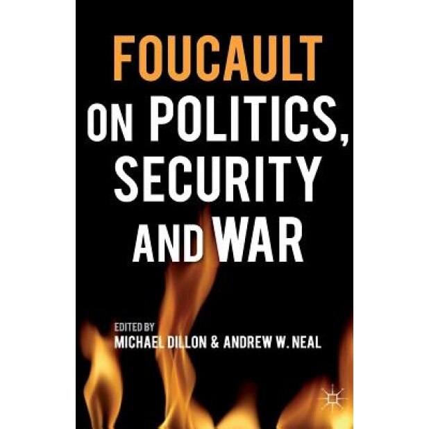 Foucault on Politics, Security and War, Michael Dillon (Editor)