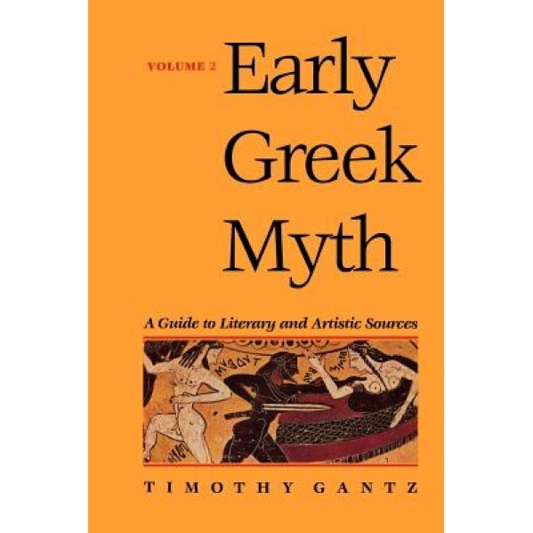 Early Greek Myth: A Guide to Literary and Artistic Sources Volume 2, Timothy Gantz (Author)