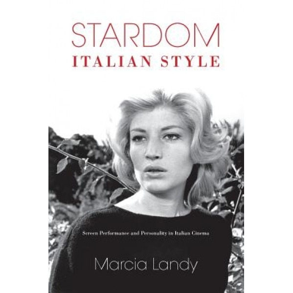 Stardom, Italian Style: Screen Performance and Personality in Italian Cinema, Marcia Landy (Author)