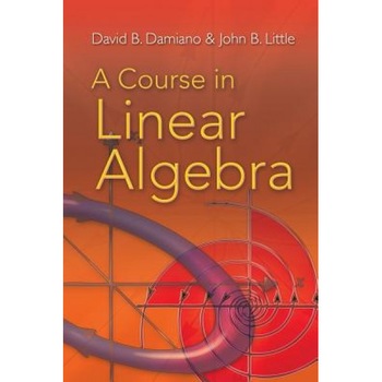 A Course in Linear Algebra, David B. Damiano (Author) A Course in Linear Algebra, David B. Damiano (Author)