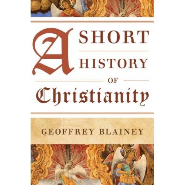 A Short History of Christianity, Geoffrey Blainey (Author)