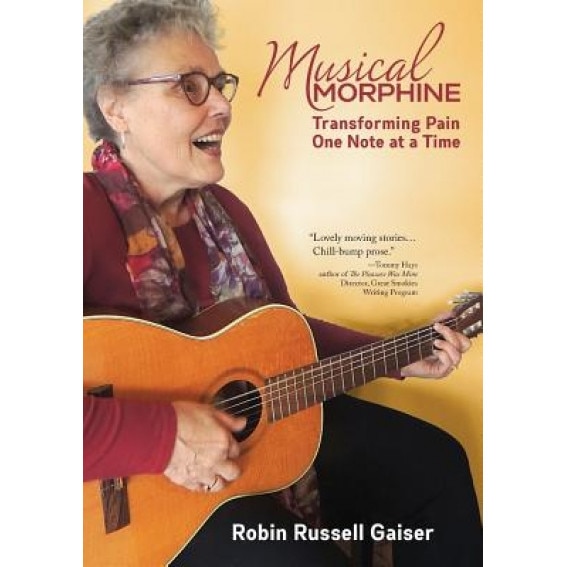 Musical Morphine: Transforming Pain One Note at a Time, Robin Russell Gaiser (Author)