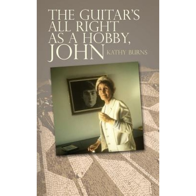 The Guitar's All Right as a Hobby, John, Kathy Burns (Author)