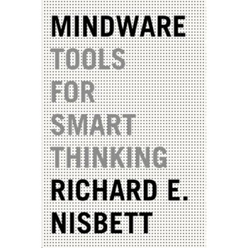 Mindware: Tools for Smart Thinking - Richard E. Nisbett (Author) Mindware: Tools for Smart Thinking - Richard E. Nisbett (Author)