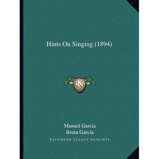 Hints on Singing (1894), Manuel Garcia (Author)