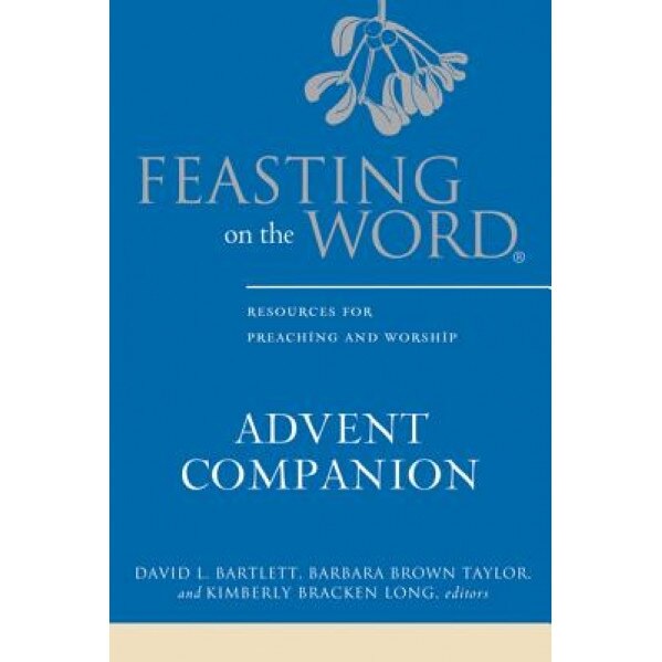 Feasting on the Word Advent Companion, David L. Bartlett (Editor)